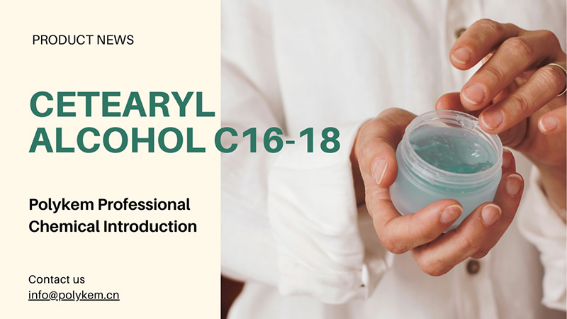 PolyKem Professional Chemical Introduction：セチアリルアルコールC16-18のアプリケーションと利点